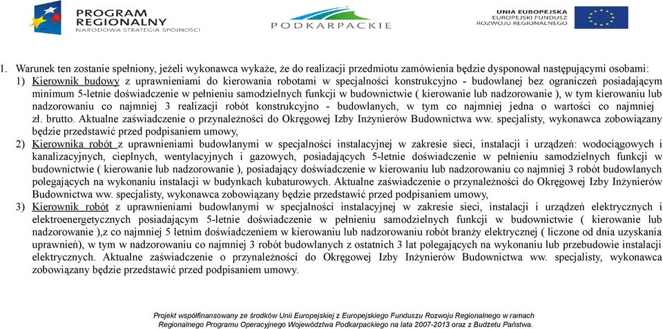 lub nadzorowaniu co najmniej 3 realizacji robót konstrukcyjno - budowlanych, w tym co najmniej jedna o wartości co najmniej zł. brutto.