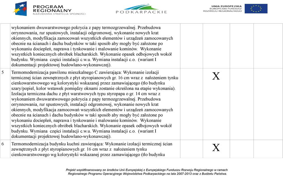 Wymiana części instalacji c.w.u. Wymiana instalacji c.o. (wariant I dokumentacji projektowej budowlano-wykonawczej).