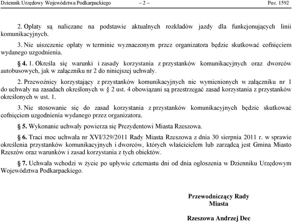 Określa się warunki i zasady korzystania z przystanków komunikacyjnych oraz dworców autobusowych, jak w załączniku nr 2 