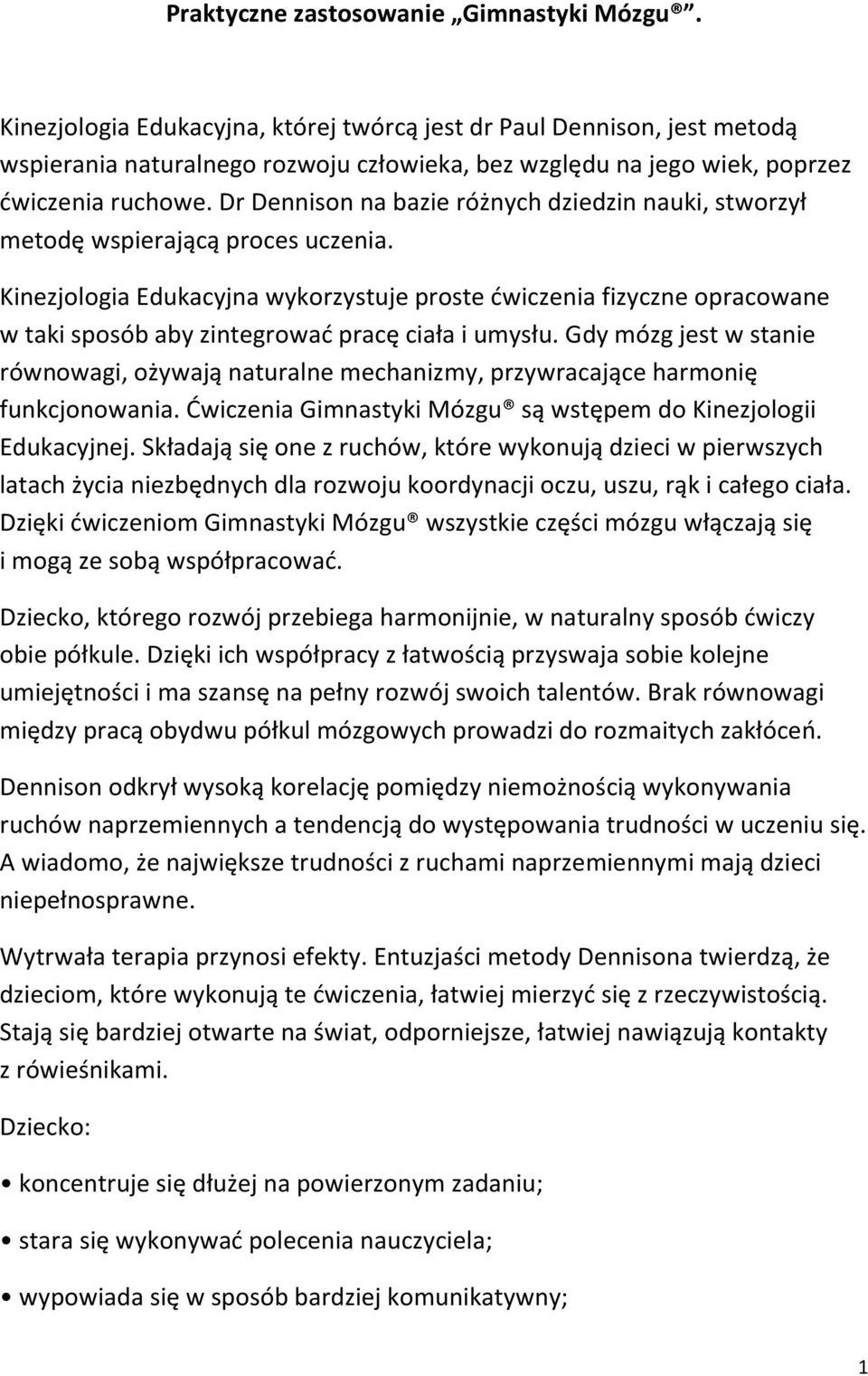 Dr Dennison na bazie różnych dziedzin nauki, stworzył metodę wspierającą proces uczenia.