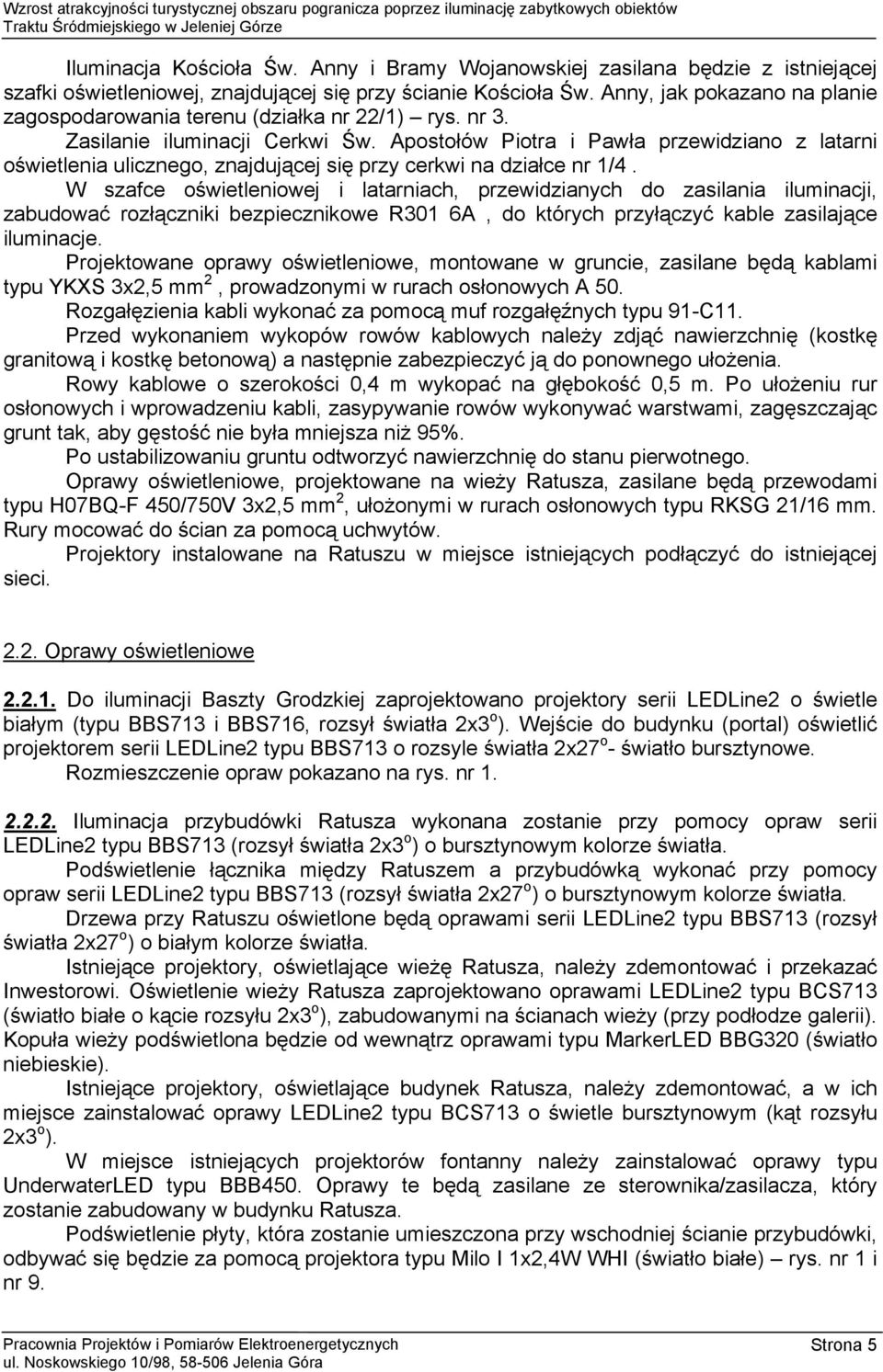 Apostołów Piotra i Pawła przewidziano z latarni oświetlenia ulicznego, znajdującej się przy cerkwi na działce nr 1/4.