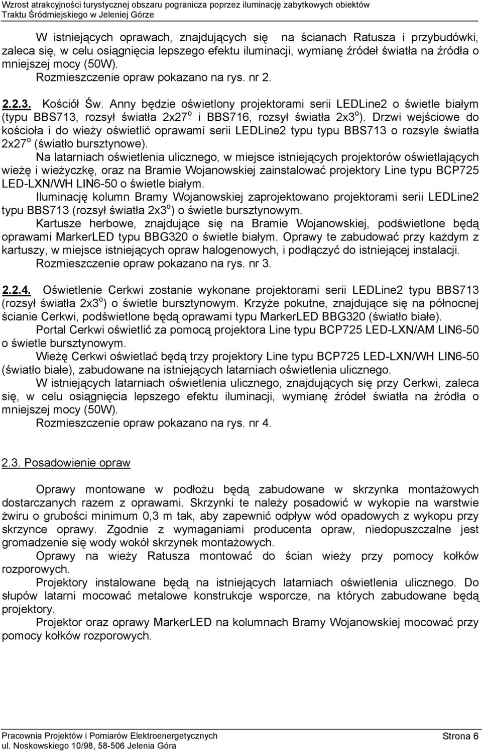 Drzwi wejściowe do kościoła i do wieży oświetlić oprawami serii LEDLine2 typu typu BBS713 o rozsyle światła 2x27 o (światło bursztynowe).