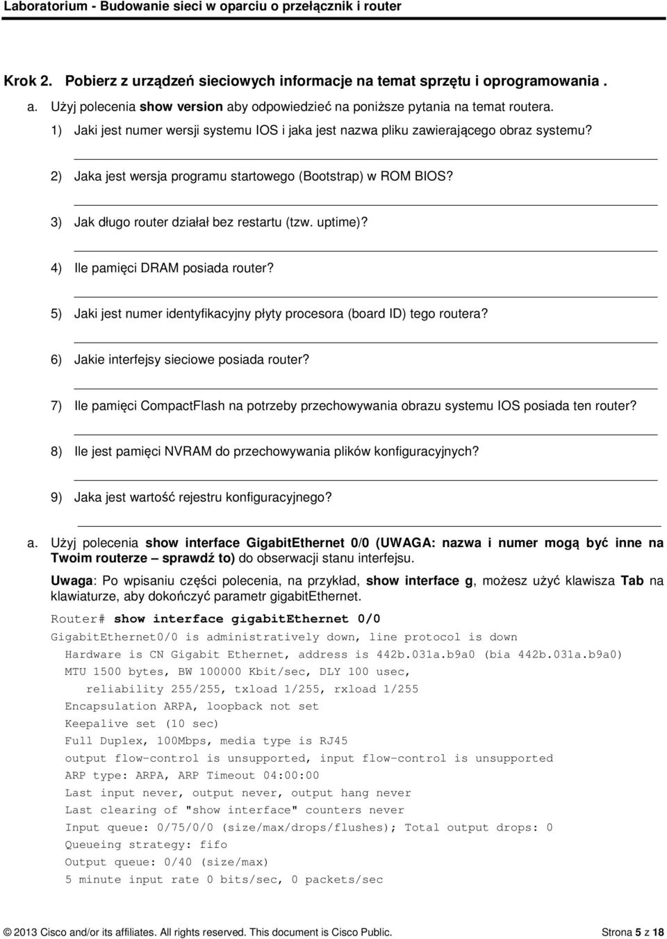 3) Jak długo router działał bez restartu (tzw. uptime)? 4) Ile pamięci DRAM posiada router? 5) Jaki jest numer identyfikacyjny płyty procesora (board ID) tego routera?