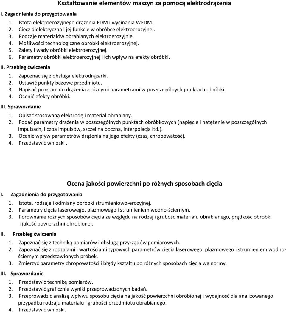 Parametry obróbki elektroerozyjej i ich wpływ a efekty obróbki. II. Przebieg ćwiczeia. Zapozać się z obsługa elektrodrążarki.. Ustawić pukty bazowe przedmiotu. 3.