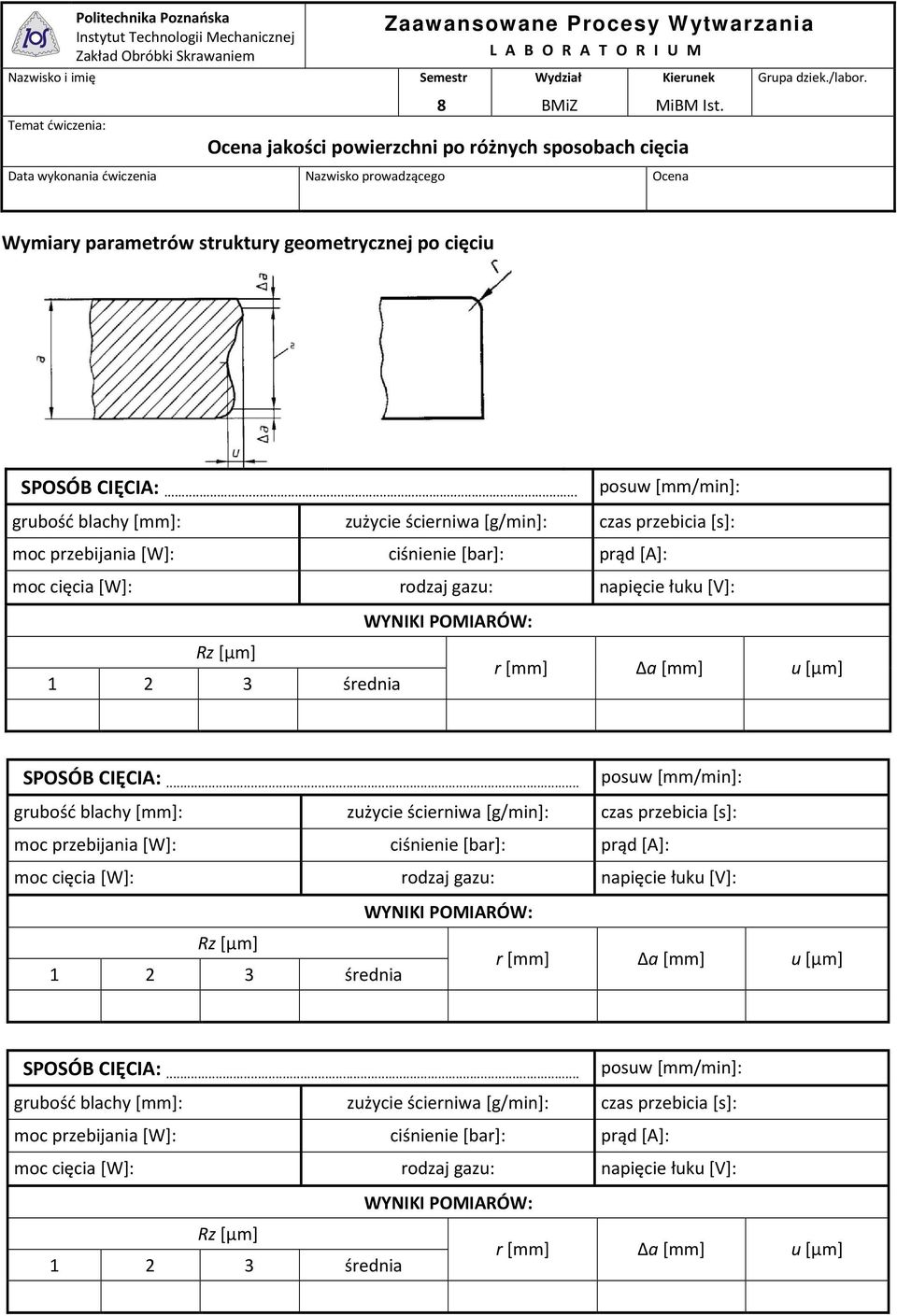 .. posuw [mm/mi]: grubość blachy [mm]: zużycie ścieriwa [g/mi]: czas przebicia [s]: moc przebijaia [W]: ciśieie [bar]: prąd [A]: moc cięcia [W]: rodzaj gazu: apięcie łuku [V]: WYNIKI POMIARÓW: Rz