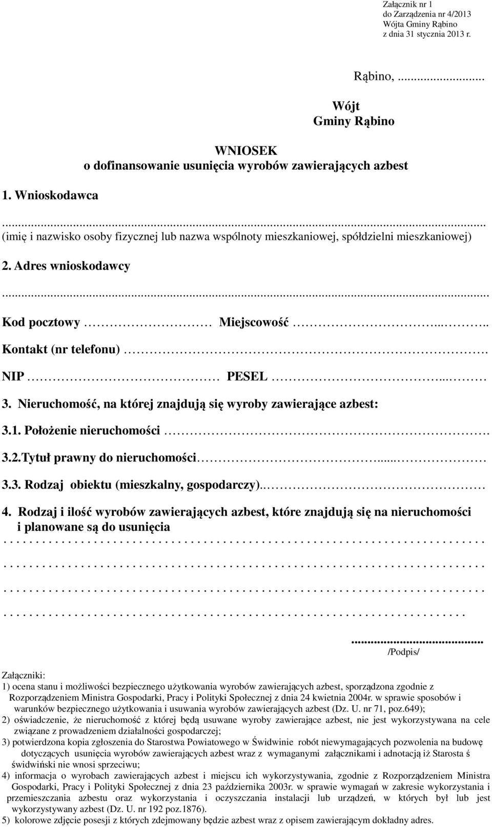 Adres wnioskodawcy. Kod pocztowy Miejscowość..... Kontakt (nr telefonu). NIP PESEL... 3. Nieruchomość, na której znajdują się wyroby zawierające azbest: 3.1. Położenie nieruchomości. 3.2.