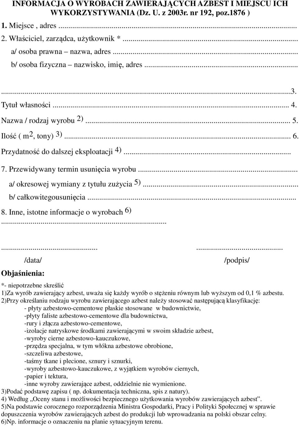 Przewidywany termin usunięcia wyrobu... a/ okresowej wymiany z tytułu zużycia 5)... b/ całkowitegousunięcia... 8. Inne, istotne informacje o wyrobach 6).