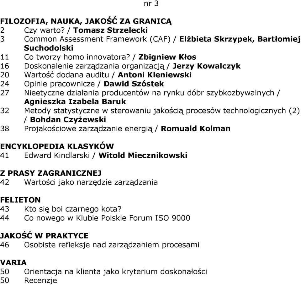 rynku dóbr szybkozbywalnych / Agnieszka Izabela Baruk 32 Metody statystyczne w sterowaniu jakością procesów technologicznych (2) / Bohdan CzyŜewski 38 Projakościowe zarządzanie energią / Romuald