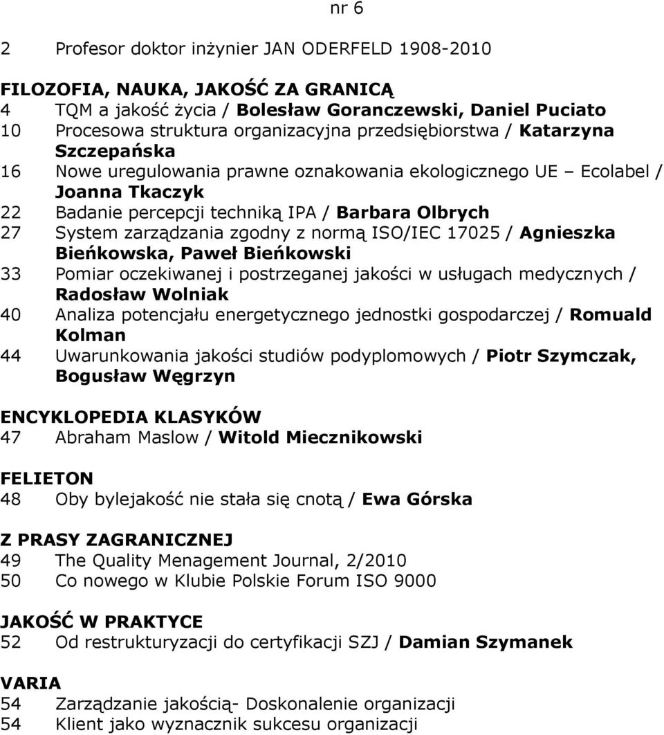 Bieńkowska, Paweł Bieńkowski 33 Pomiar oczekiwanej i postrzeganej jakości w usługach medycznych / Radosław Wolniak 40 Analiza potencjału energetycznego jednostki gospodarczej / Romuald Kolman 44