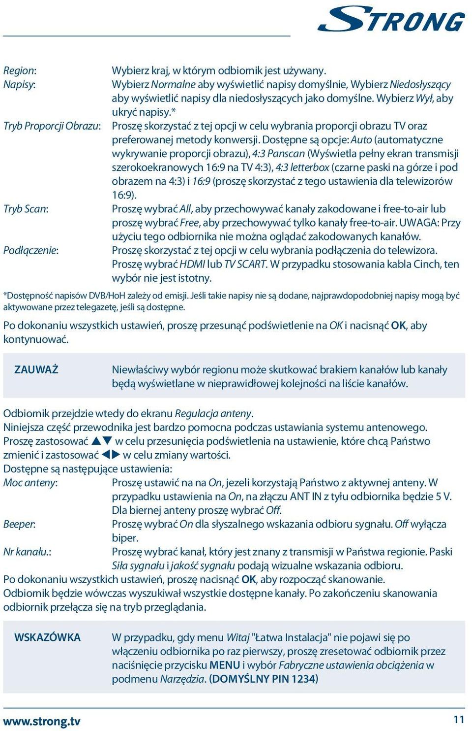 Dostępne są opcje: Auto (automatyczne wykrywanie proporcji obrazu), 4:3 Panscan (Wyświetla pełny ekran transmisji szerokoekranowych 16:9 na TV 4:3), 4:3 letterbox (czarne paski na górze i pod obrazem