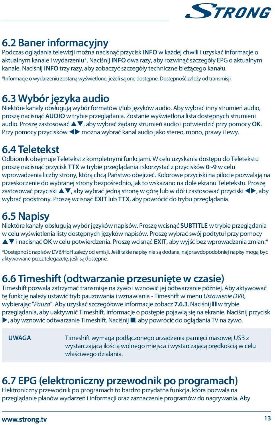 *Informacje o wydarzeniu zostaną wyświetlone, jeżeli są one dostępne. Dostępność zależy od transmisji. 6.3 Wybór języka audio Niektóre kanały obsługują wybór formatów i/lub języków audio.