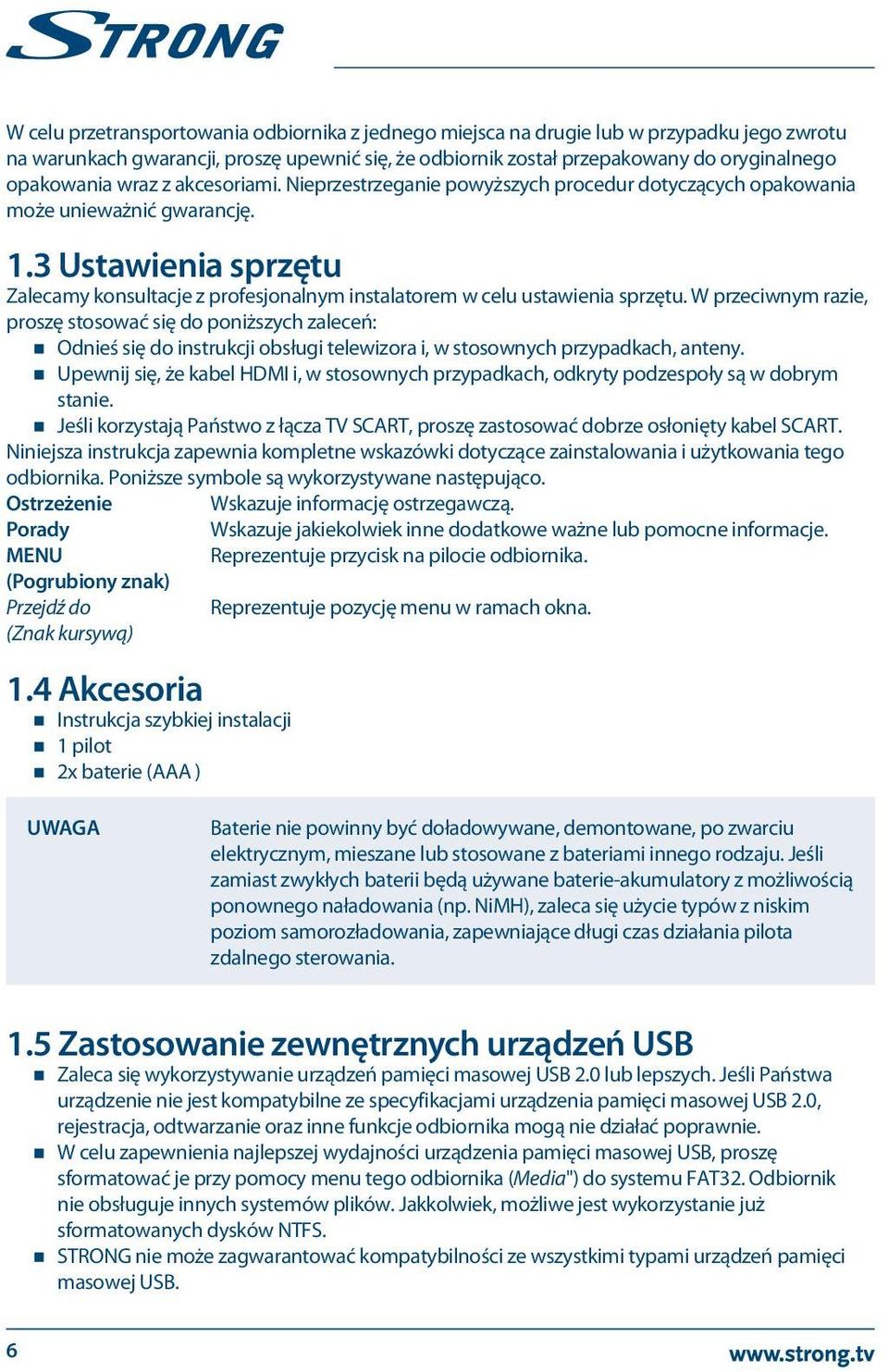 3 Ustawienia sprzętu Zalecamy konsultacje z profesjonalnym instalatorem w celu ustawienia sprzętu.