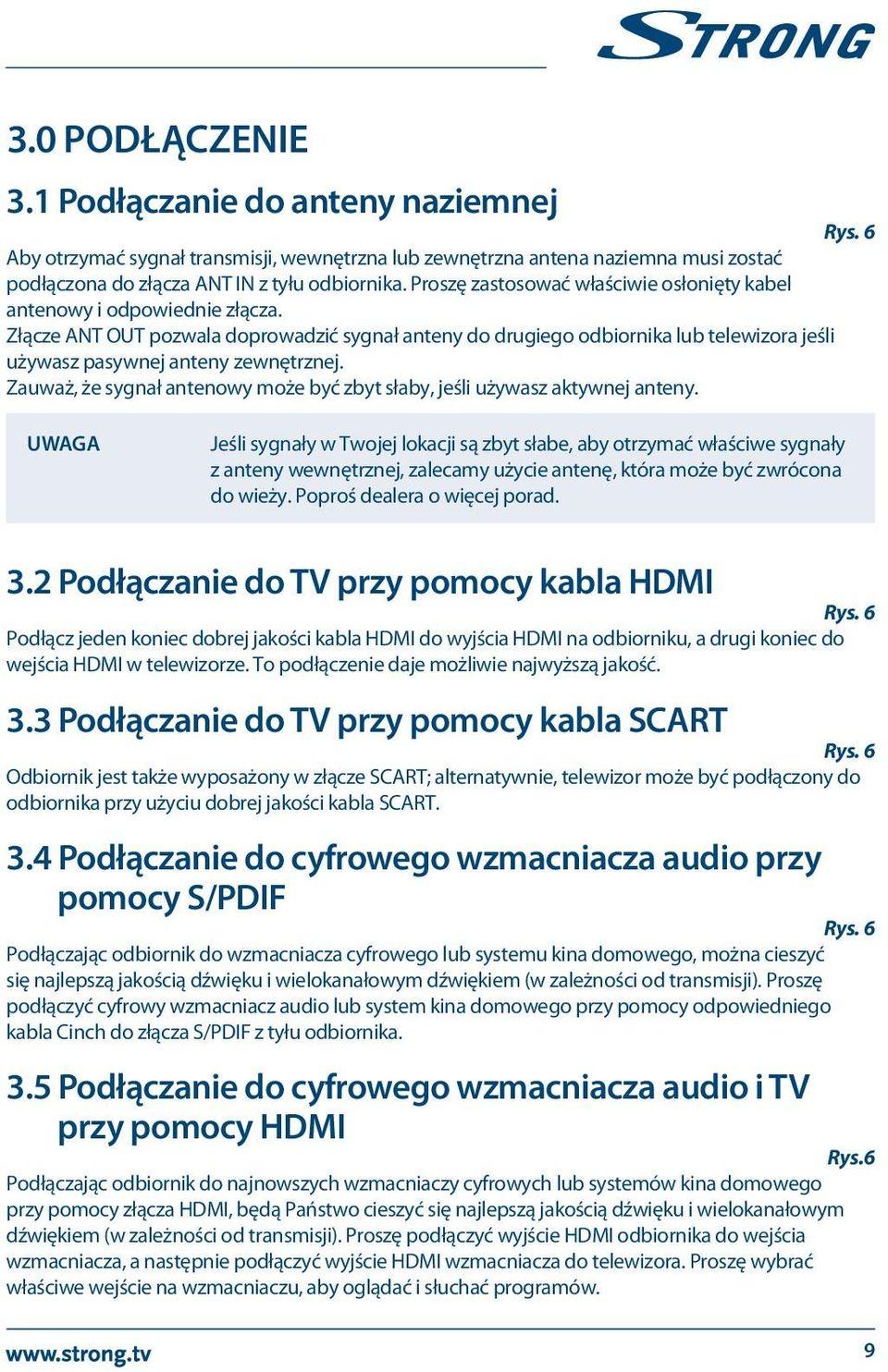 Złącze ANT OUT pozwala doprowadzić sygnał anteny do drugiego odbiornika lub telewizora jeśli używasz pasywnej anteny zewnętrznej.