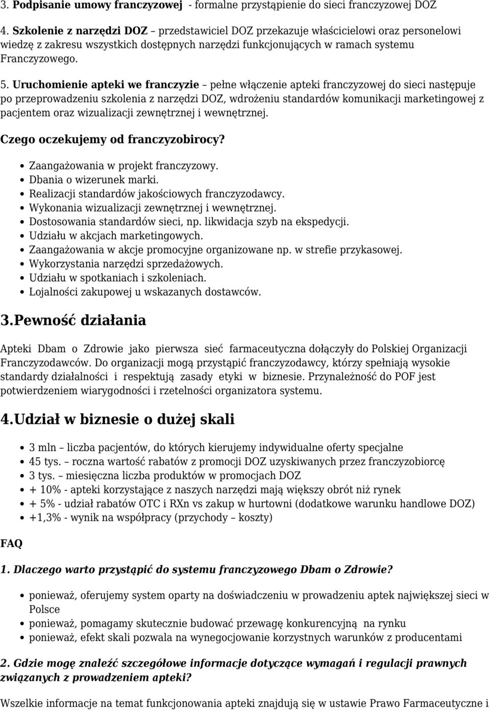 Uruchomienie apteki we franczyzie pełne włączenie apteki franczyzowej do sieci następuje po przeprowadzeniu szkolenia z narzędzi DOZ, wdrożeniu standardów komunikacji marketingowej z pacjentem oraz