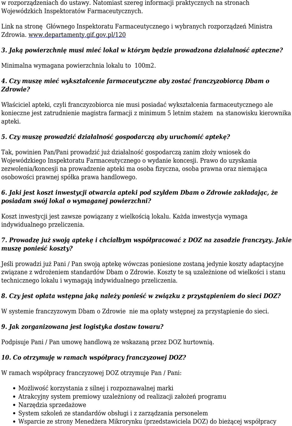 Jaką powierzchnię musi mieć lokal w którym będzie prowadzona działalność apteczne? Minimalna wymagana powierzchnia lokalu to 100m2. 4.