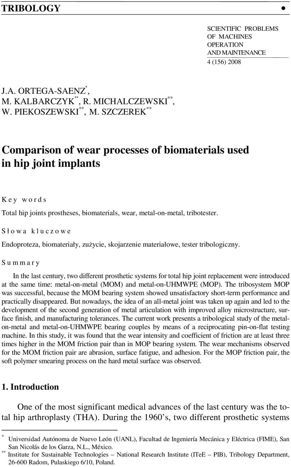 SZCZEREK ** Comparison of wear processes of biomaterials used in hip joint implants Key words Total hip joints prostheses, biomaterials, wear, metal-on-metal, tribotester.