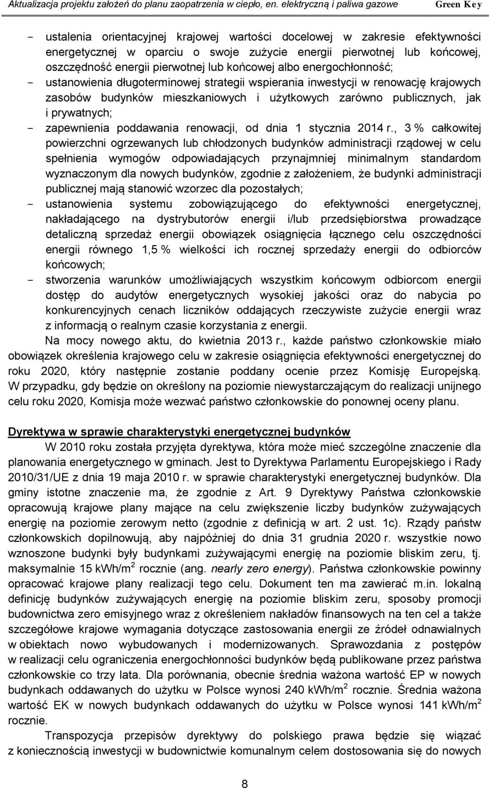 oszczędność energii pierwotnej lub końcowej albo energochłonność; - ustanowienia długoterminowej strategii wspierania inwestycji w renowację krajowych zasobów budynków mieszkaniowych i użytkowych