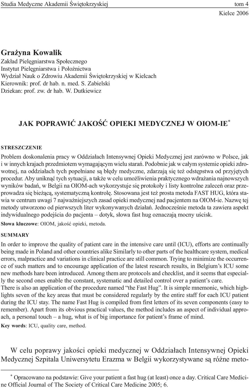 Dutkiewicz JAK POPRAWIÆ JAKOŒÆ OPIEKI MEDYCZNEJ W OIOM-IE * STRESZCZENIE Problem doskonalenia pracy w Oddzia³ach Intensywnej Opieki Medycznej jest zarówno w Polsce, jak i w innych krajach przedmiotem