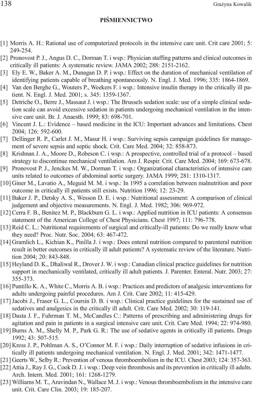 : Effect on the duration of mechanical ventilation of identifying patients capable of breathing spontaneously. N. Engl. J. Med. 1996; 335: 1864-1869. [4] Van den Berghe G., Wouters P., Weekers F.