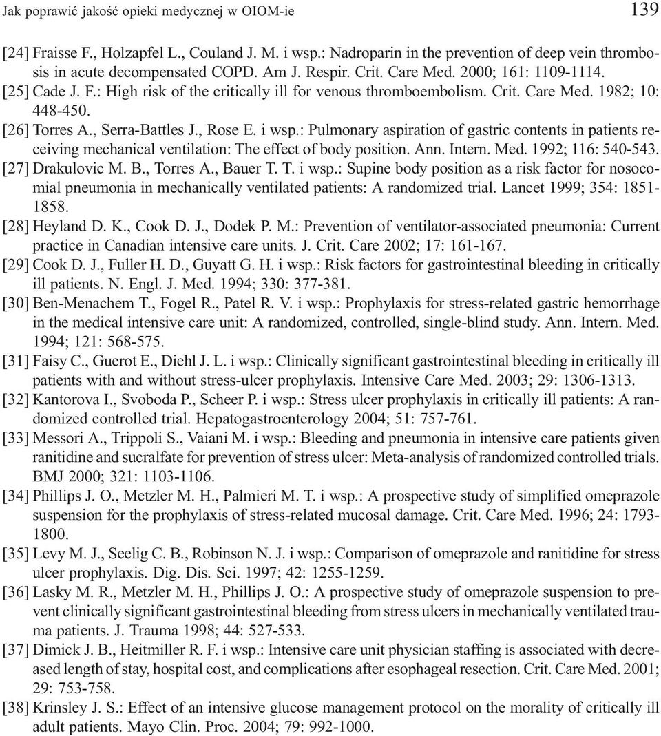 : Pulmonary aspiration of gastric contents in patients receiving mechanical ventilation: The effect of body position. Ann. Intern. Med. 1992; 116: 540-543. [27] Drakulovic M. B., Torres A., Bauer T.