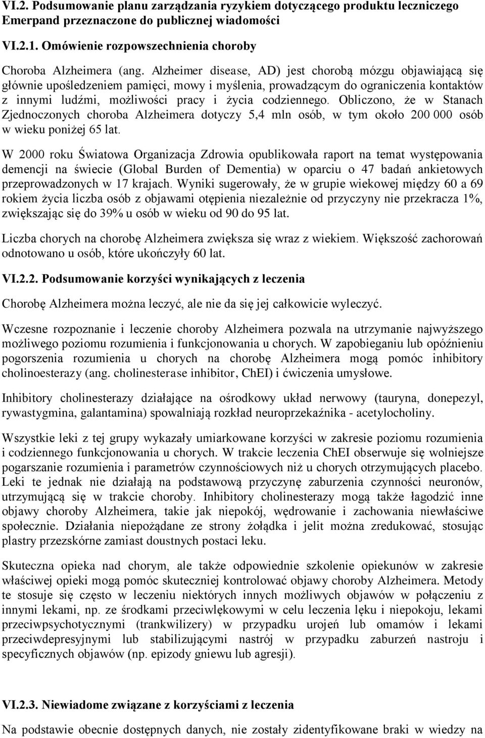 Obliczono, że w Stanach Zjednoczonych choroba Alzheimera dotyczy 5,4 mln osób, w tym około 200 000 osób w wieku poniżej 65 lat.