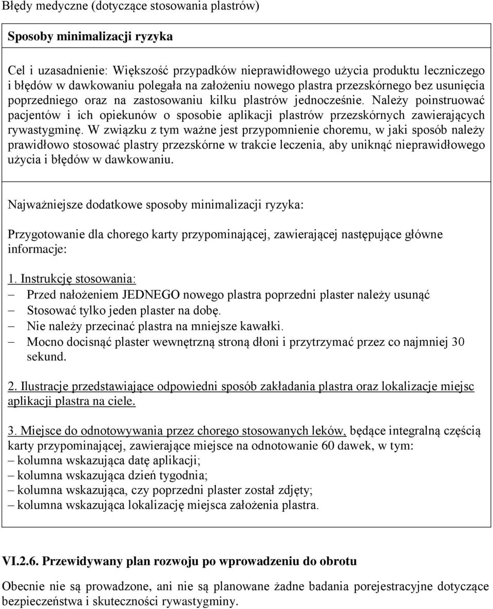 Należy poinstruować pacjentów i ich opiekunów o sposobie aplikacji plastrów przezskórnych zawierających W związku z tym ważne jest przypomnienie choremu, w jaki sposób należy prawidłowo stosować