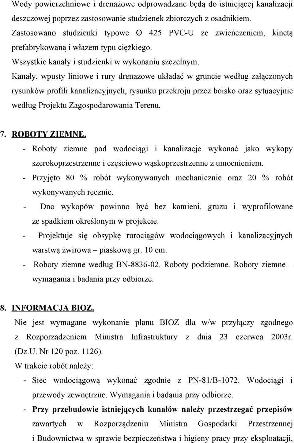 Kanały, wpusty liniowe i rury drenażowe układać w gruncie według załączonych rysunków profili kanalizacyjnych, rysunku przekroju przez boisko oraz sytuacyjnie według Projektu Zagospodarowania Terenu.