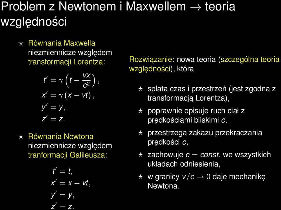 Rozwiazanie: nowa teoria (szczególna teoria względności), która splata czas i przestrzeń (jest zgodna z transformacj a Lorentza), poprawnie