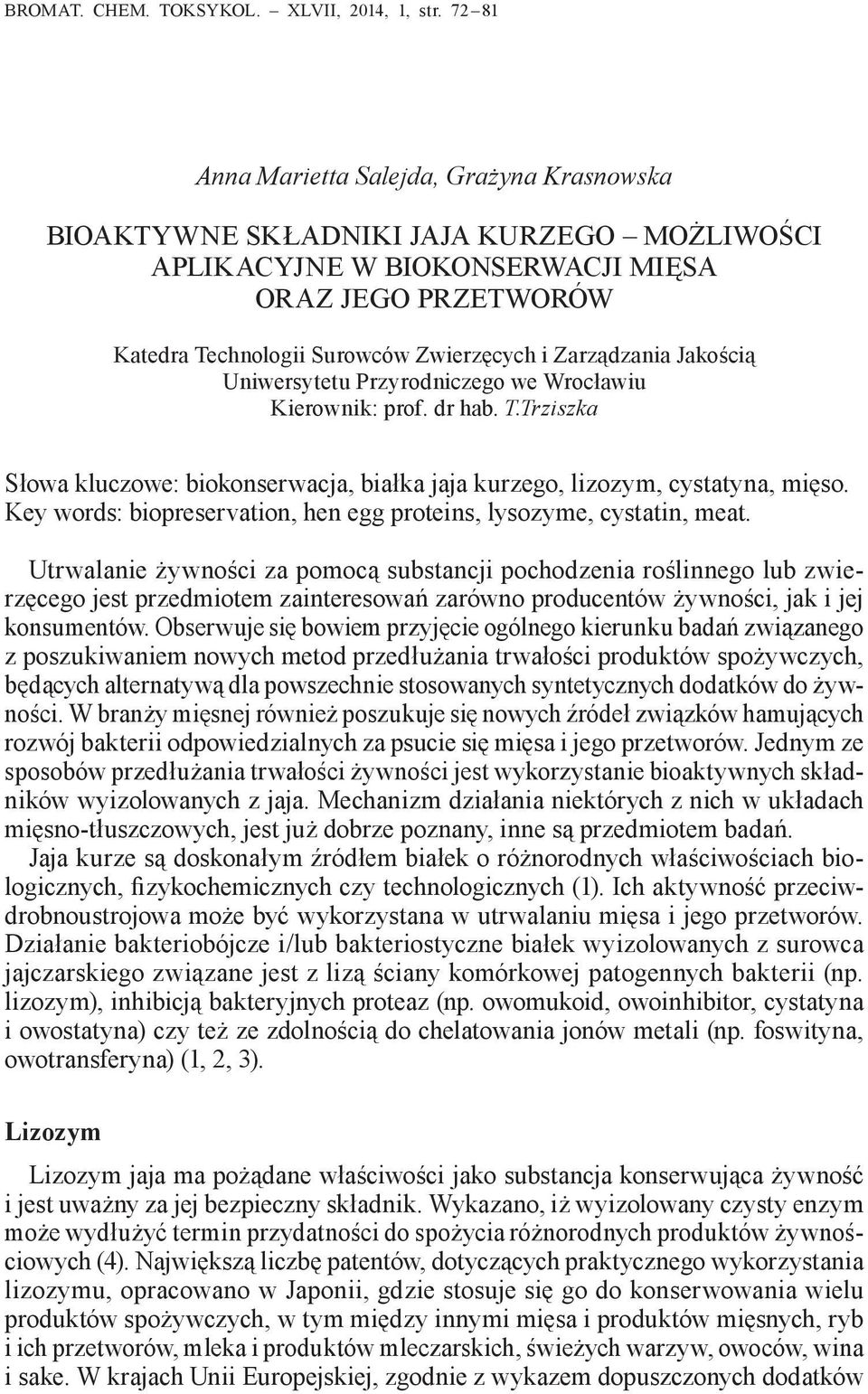 Zarządzania Jakością Uniwersytetu Przyrodniczego we Wrocławiu Kierownik: prof. dr hab. T.Trziszka Słowa kluczowe: biokonserwacja, białka jaja kurzego, lizozym, cystatyna, mięso.