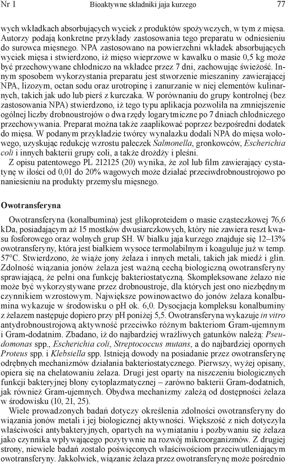 NPA zastosowano na powierzchni wkładek absorbujących wyciek mięsa i stwierdzono, iż mięso wieprzowe w kawałku o masie 0,5 kg może być przechowywane chłodniczo na wkładce przez 7 dni, zachowując