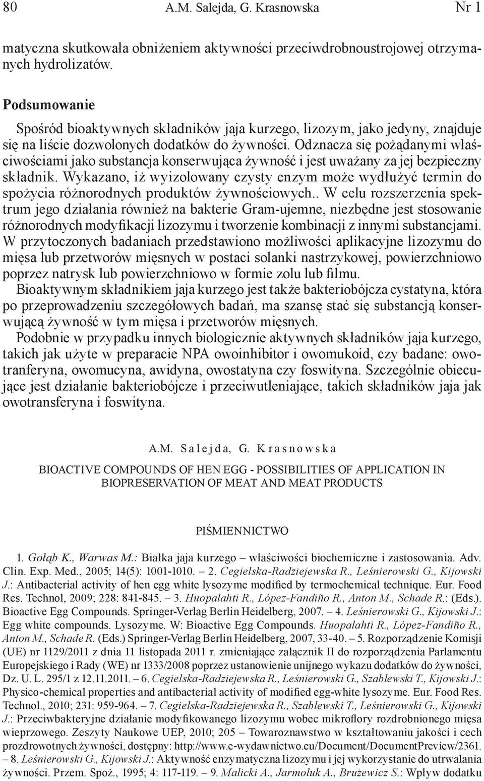 Odznacza się pożądanymi właściwościami jako substancja konserwująca żywność i jest uważany za jej bezpieczny składnik.