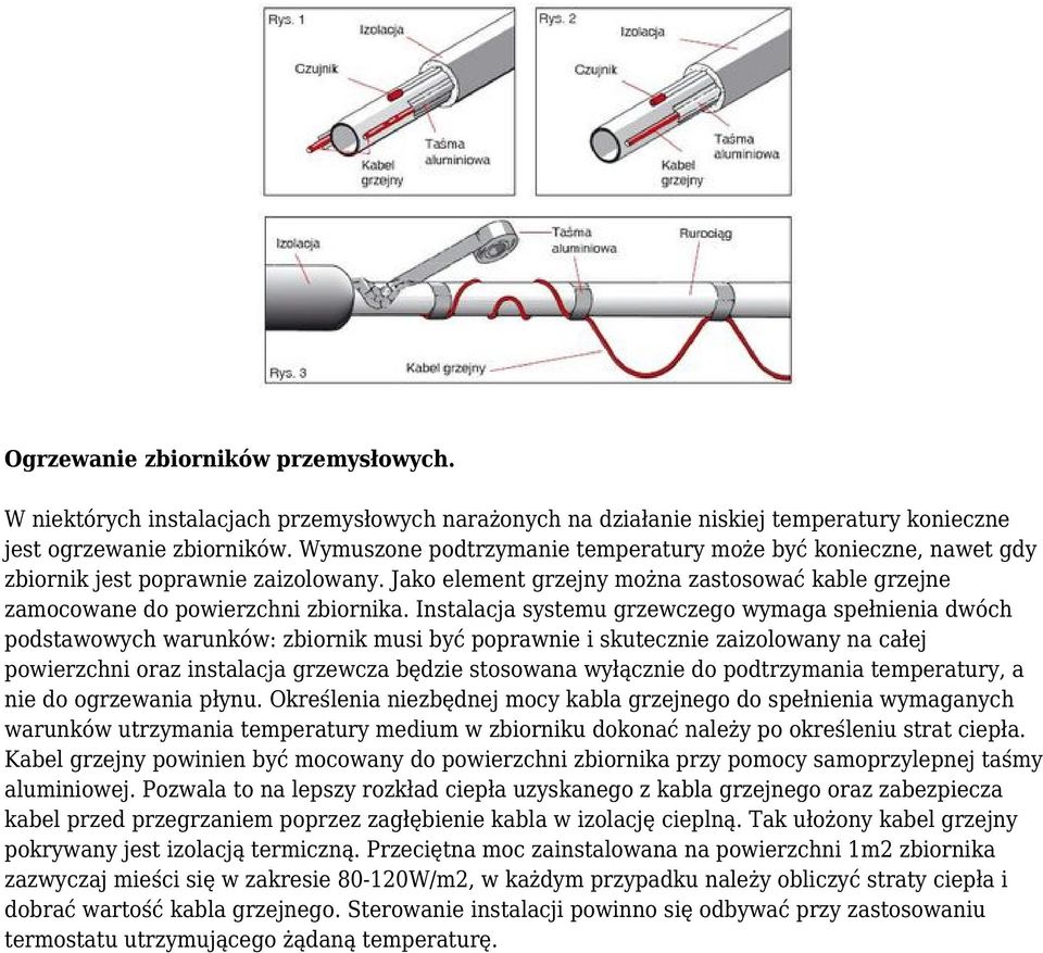 Instalacja systemu grzewczego wymaga spełnienia dwóch podstawowych warunków: zbiornik musi być poprawnie i skutecznie zaizolowany na całej powierzchni oraz instalacja grzewcza będzie stosowana