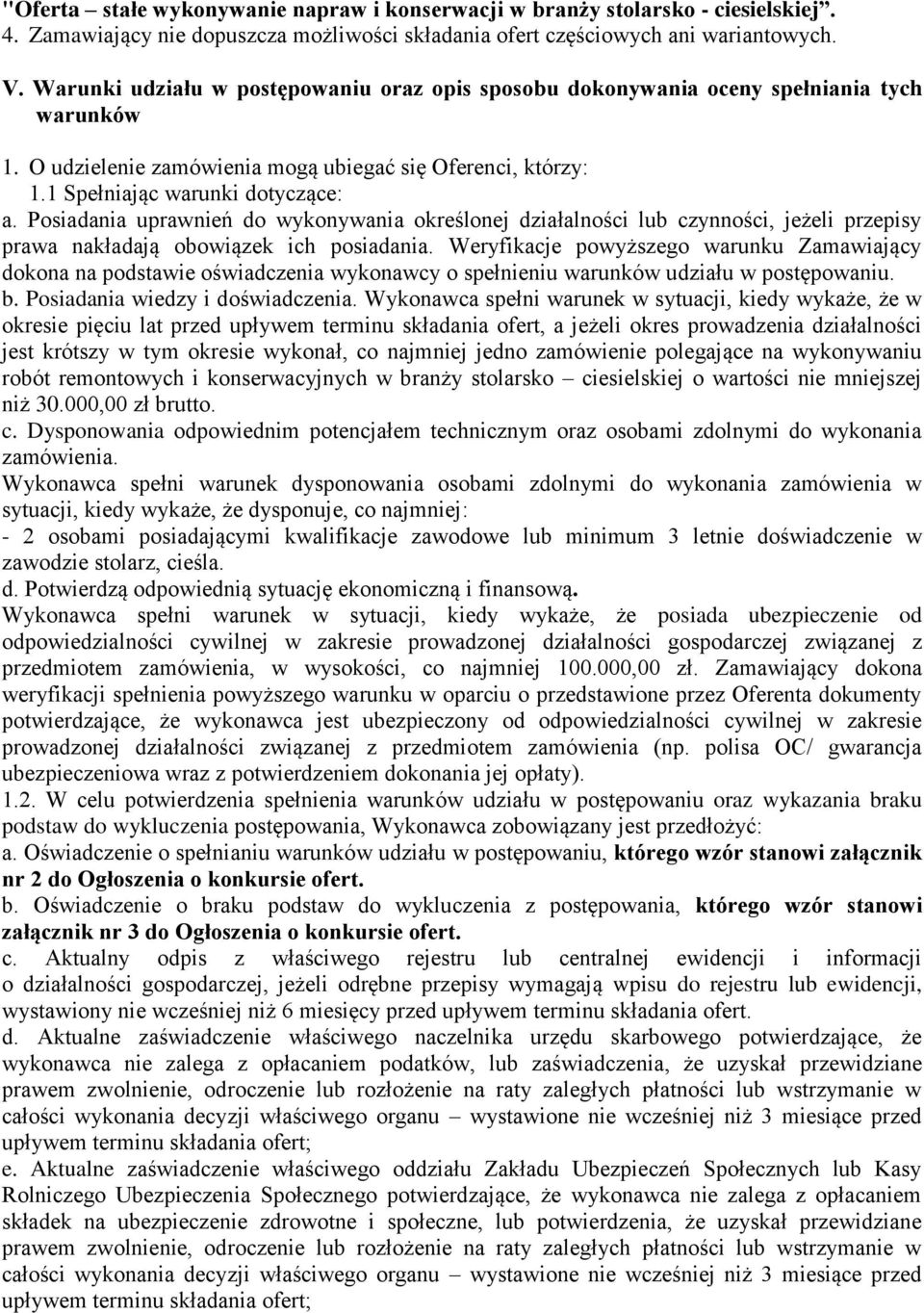 Posiadania uprawnień do wykonywania określonej działalności lub czynności, jeżeli przepisy prawa nakładają obowiązek ich posiadania.