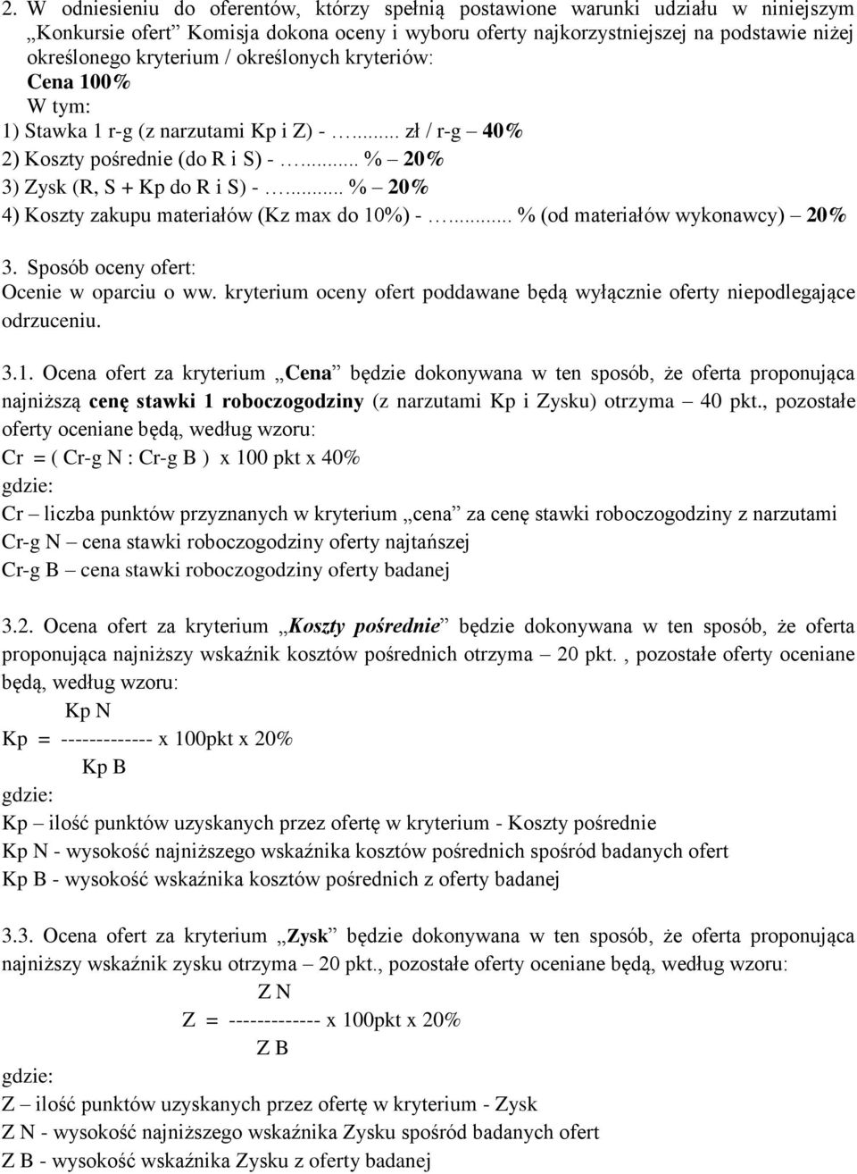 .. % 20% 4) Koszty zakupu materiałów (Kz max do 10%) -... % (od materiałów wykonawcy) 20% 3. Sposób oceny ofert: Ocenie w oparciu o ww.