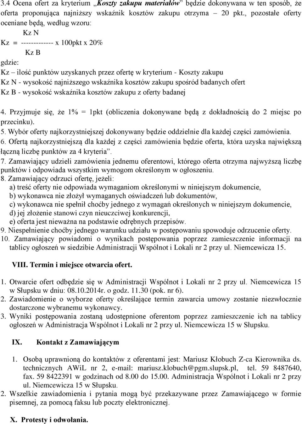 kosztów zakupu spośród badanych ofert Kz B - wysokość wskaźnika kosztów zakupu z oferty badanej 4. Przyjmuje się, że 1% = 1pkt (obliczenia dokonywane będą z dokładnością do 2 miejsc po przecinku). 5.