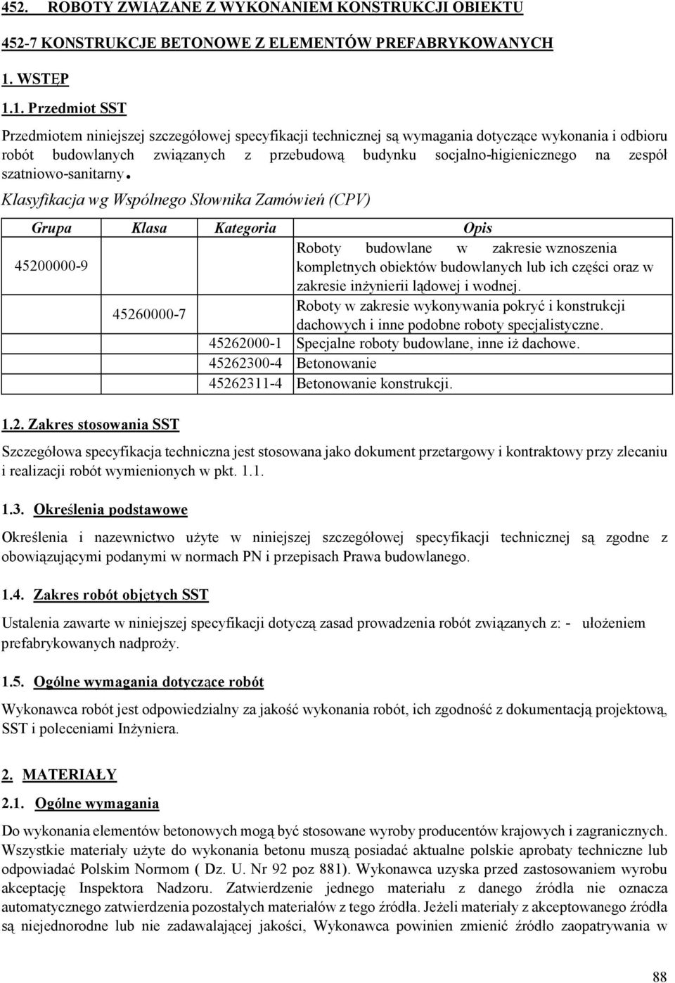 1. Przedmiot SST Przedmiotem niniejszej szczegółowej specyfikacji technicznej są wymagania dotyczące wykonania i odbioru robót budowlanych związanych z przebudową budynku socjalno-higienicznego na