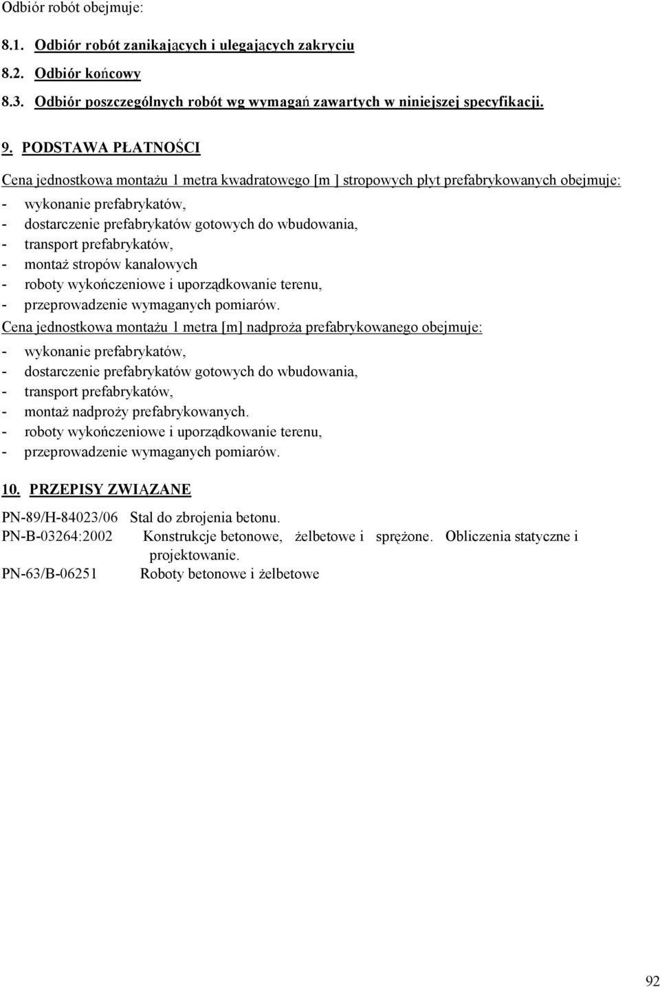 transport prefabrykatów, - montaż stropów kanałowych - roboty wykończeniowe i uporządkowanie terenu, - przeprowadzenie wymaganych pomiarów.