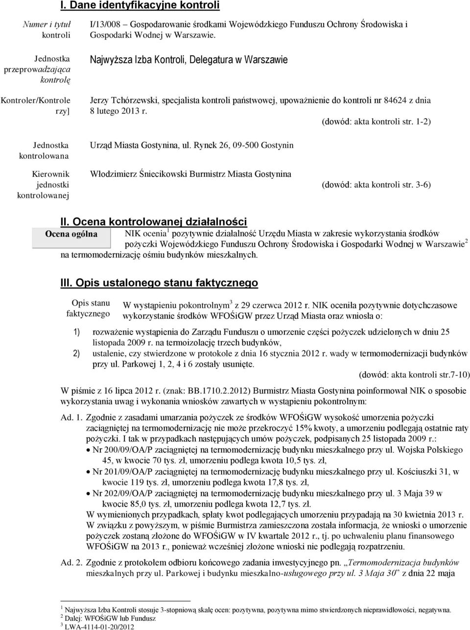 Najwyższa Izba Kontroli, Delegatura w Warszawie Jerzy Tchórzewski, specjalista kontroli państwowej, upoważnienie do kontroli nr 84624 z dnia 8 lutego 2013 r. (dowód: akta kontroli str.