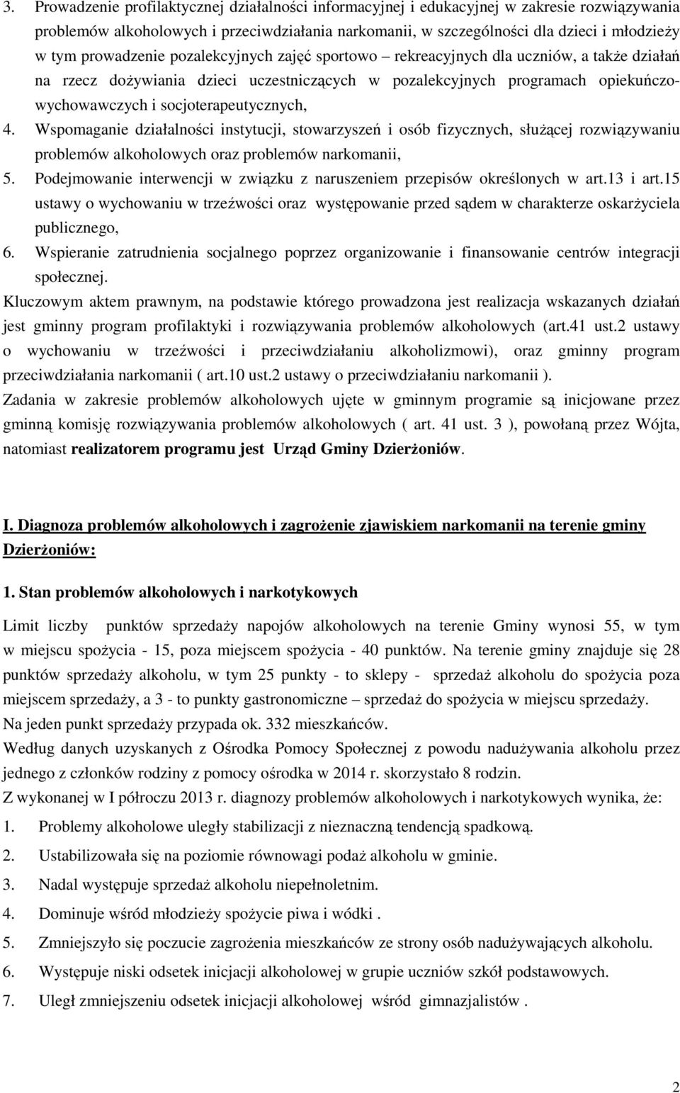 socjoterapeutycznych, 4. Wspomaganie działalności instytucji, stowarzyszeń i osób fizycznych, służącej rozwiązywaniu problemów alkoholowych oraz problemów narkomanii, 5.