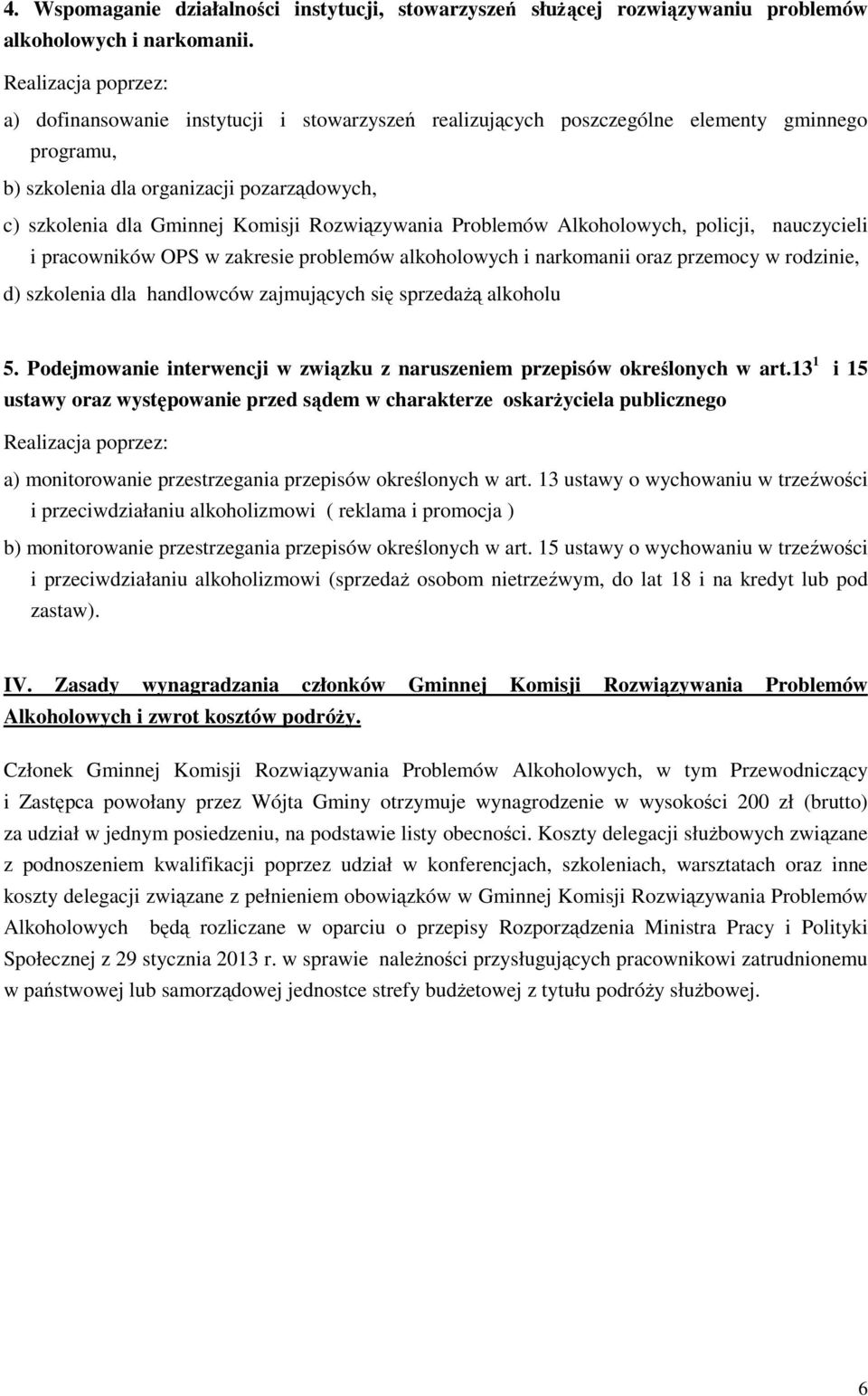 Alkoholowych, policji, nauczycieli i pracowników OPS w zakresie problemów alkoholowych i narkomanii oraz przemocy w rodzinie, d) szkolenia dla handlowców zajmujących się sprzedażą alkoholu 5.