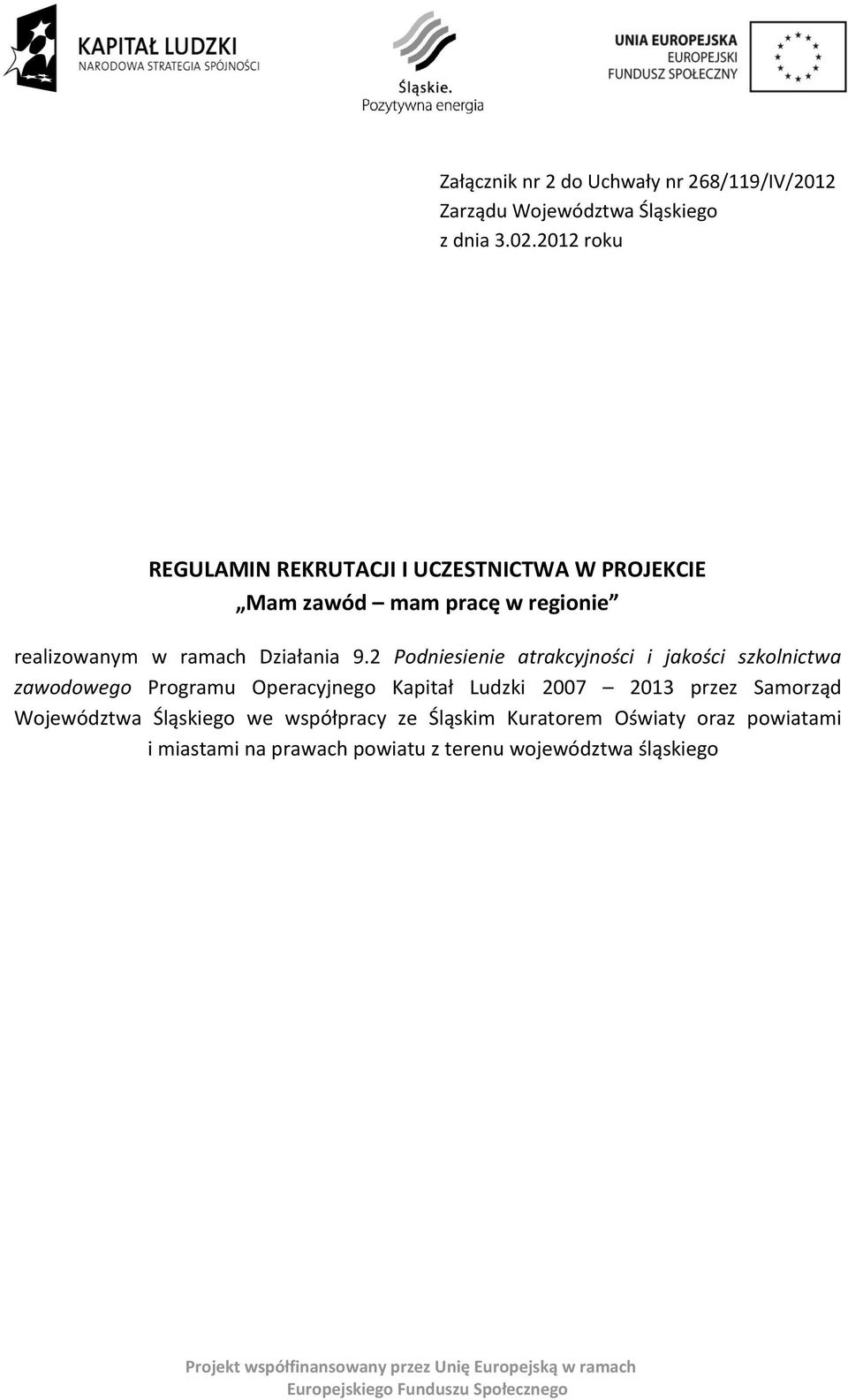 2 Podniesienie atrakcyjności i jakości szkolnictwa zawodowego Programu Operacyjnego Kapitał Ludzki 2007 2013 przez Samorząd