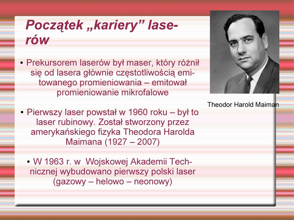 laser rubinowy. Został stworzony przez amerykańskiego fizyka Theodora Harolda Maimana (1927 2007) W 1963 r.