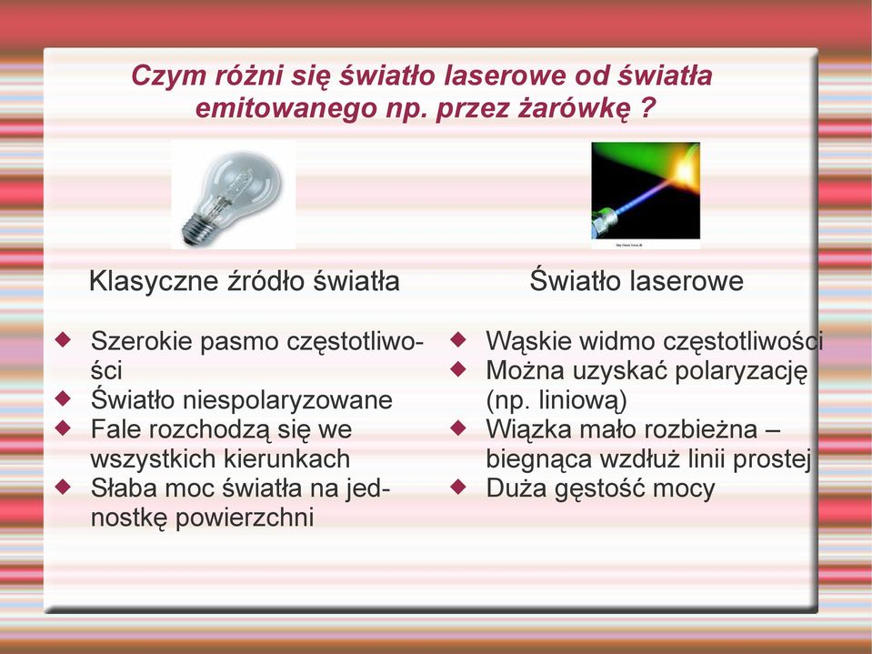 we wszystkich kierunkach Słaba moc światła na jednostkę powierzchni Światło laserowe Wąskie widmo