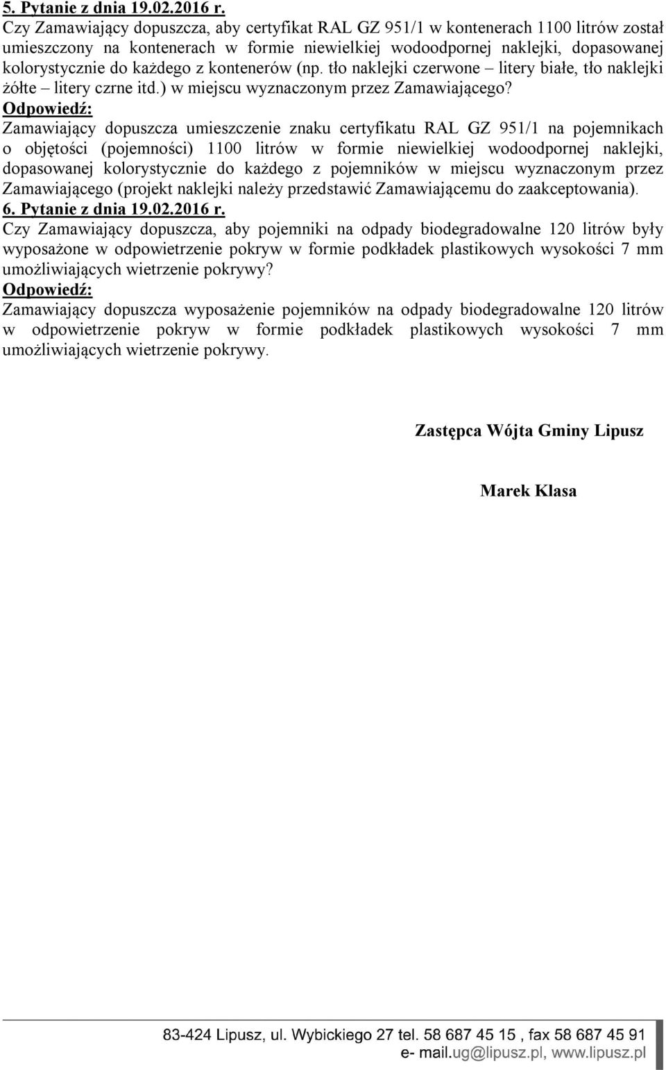 kontenerów (np. tło naklejki czerwone litery białe, tło naklejki żółte litery czrne itd.) w miejscu wyznaczonym przez Zamawiającego?