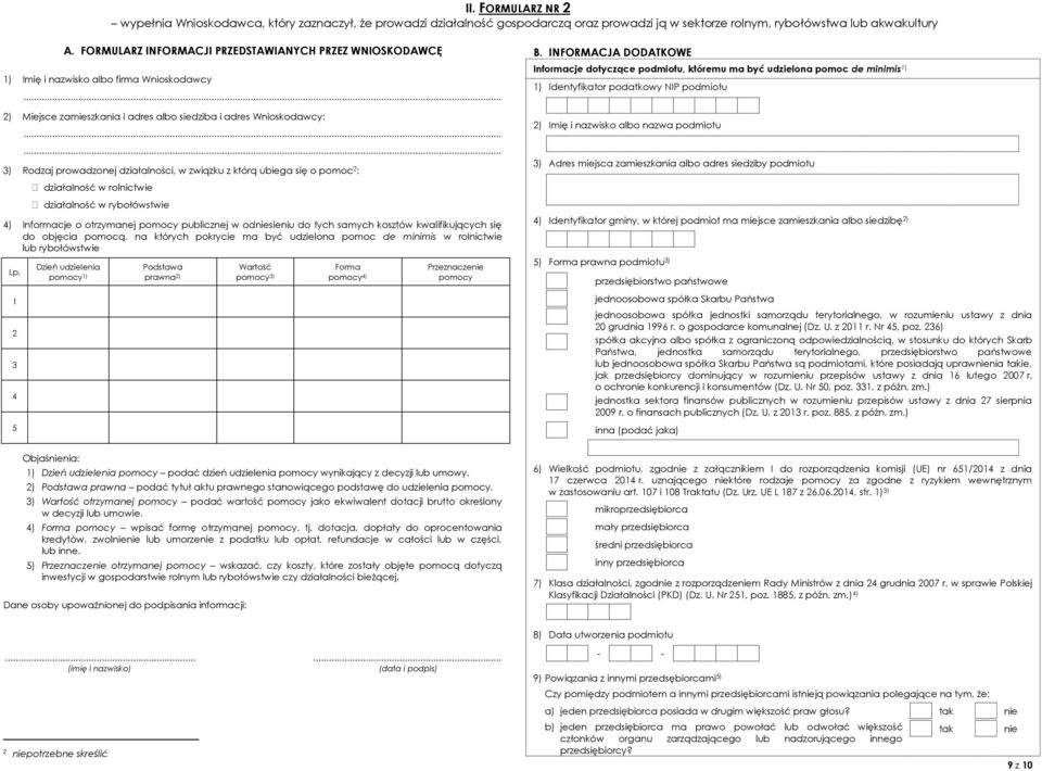 ..... 3) Rodzaj prowadzonej działalności, w związku z którą ubiega się o pomoc 2 : działalność w rolnictwie działalność w rybołówstwie 4) Informacje o otrzymanej publicznej w odsieniu do tych samych