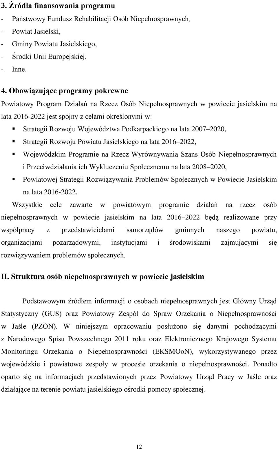 Podkarpackiego na lata 2007 2020, Strategii Rozwoju Powiatu Jasielskiego na lata 2016 2022, Wojewódzkim Programie na Rzecz Wyrównywania Szans Osób Niepełnosprawnych i Przeciwdziałania ich Wykluczeniu