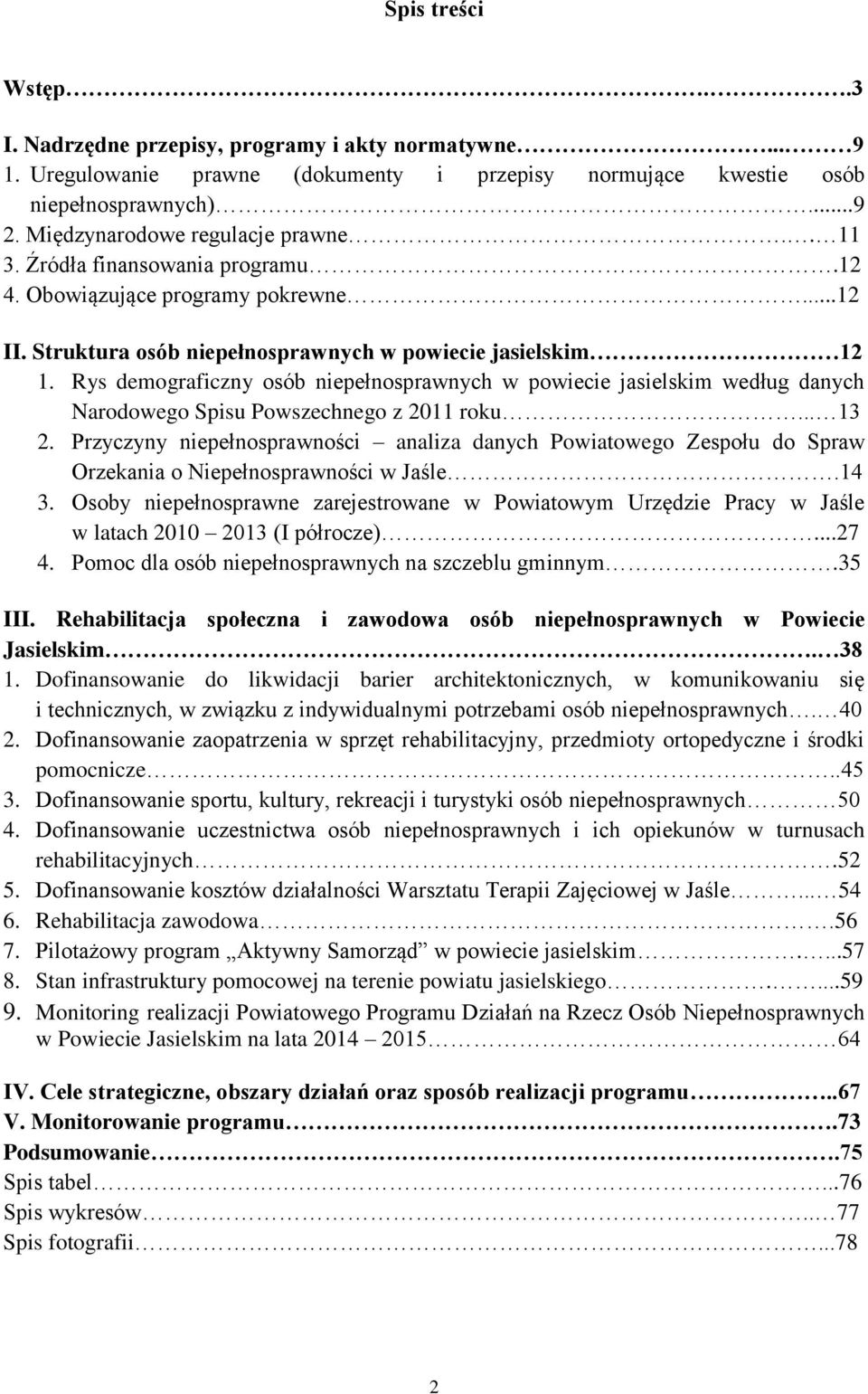 Rys demograficzny osób niepełnosprawnych w powiecie jasielskim według danych Narodowego Spisu Powszechnego z 2011 roku... 13 2.