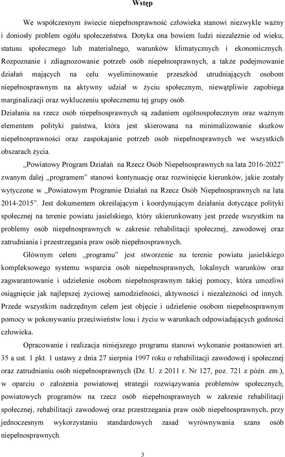 Rozpoznanie i zdiagnozowanie potrzeb osób niepełnosprawnych, a także podejmowanie działań mających na celu wyeliminowanie przeszkód utrudniających osobom niepełnosprawnym na aktywny udział w życiu