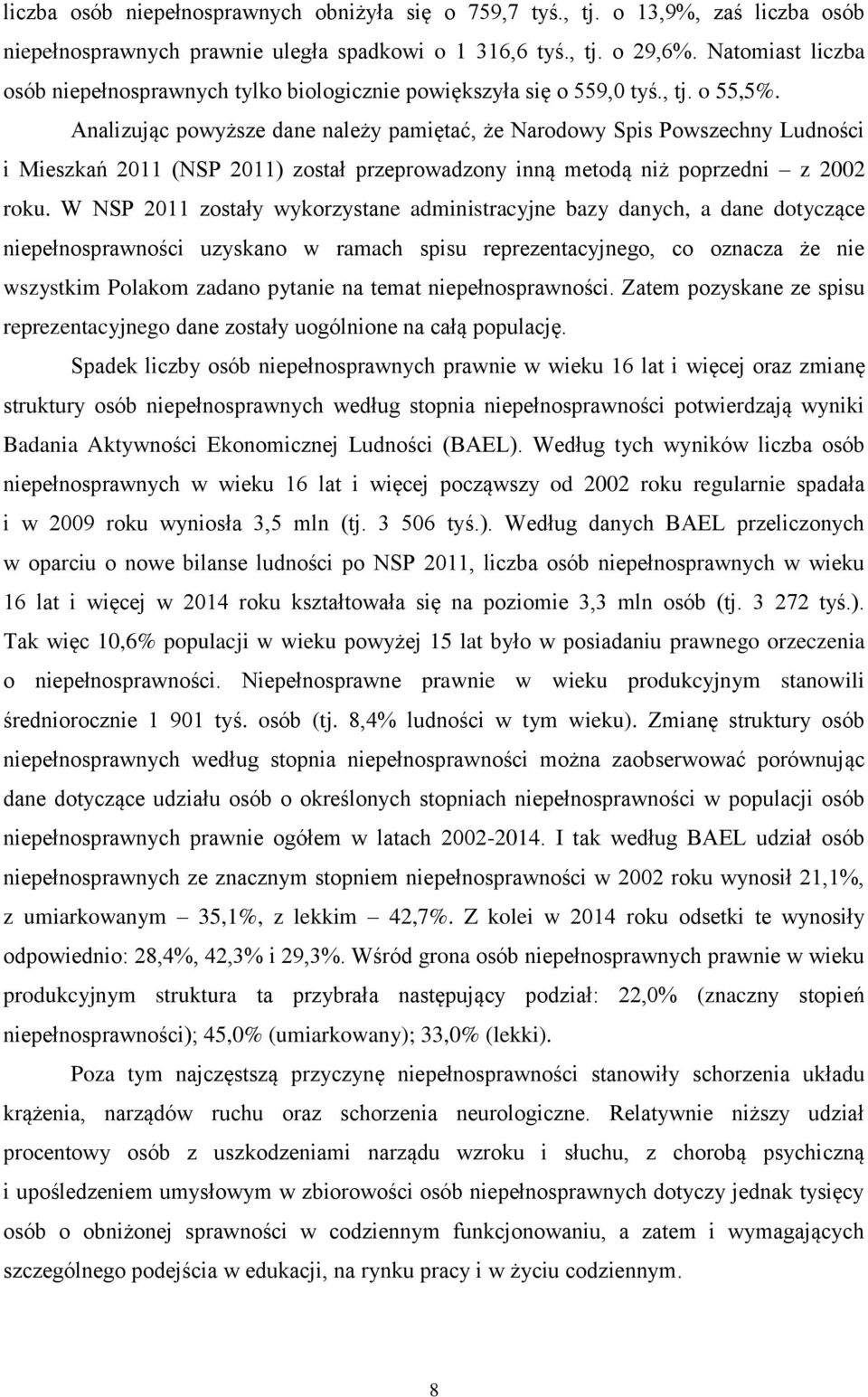 Analizując powyższe dane należy pamiętać, że Narodowy Spis Powszechny Ludności i Mieszkań 2011 (NSP 2011) został przeprowadzony inną metodą niż poprzedni z 2002 roku.