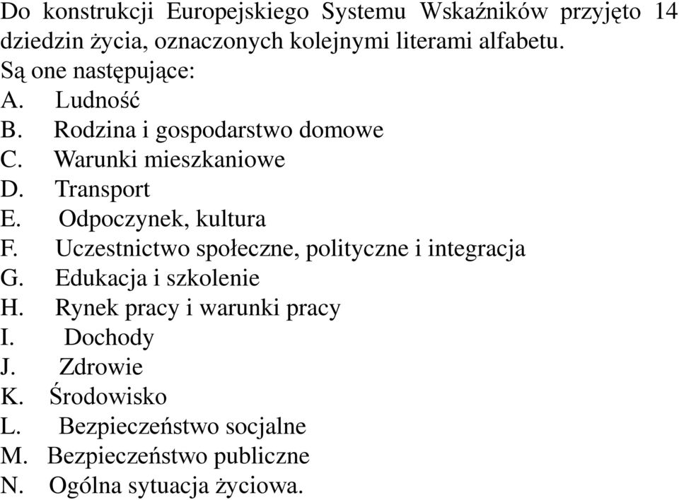 Odpoczynek, kultura F. Uczestnictwo społeczne, polityczne i integracja G. Edukacja i szkolenie H.